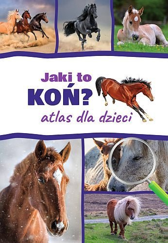 Jaki to koń? Atlas dla dzieci, Kamila Twardowska, Jacek Twardowski 