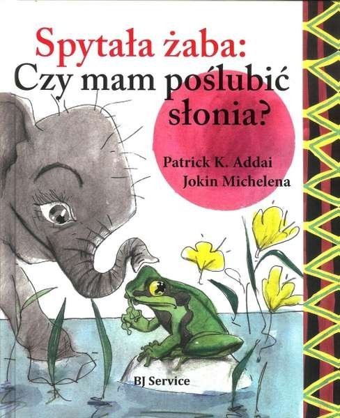 Spytała żaba: Czy mam poślubić słonia?, Patrick Addai