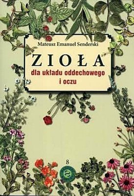 Zioła dla układu oddechowego i oczu, Mateusz E. Senderski