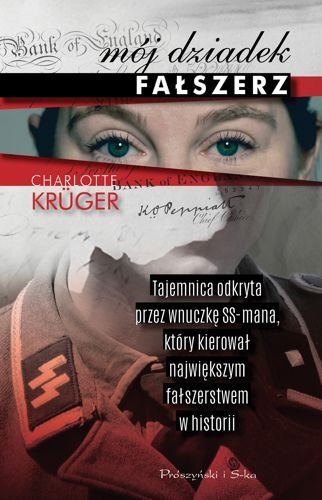 Mój dziadek fałszerz. Tajemnica odkryta przez wnuczkę SS-mana,który kierował największym fałszerstwem w historii, Charlotte Kruger