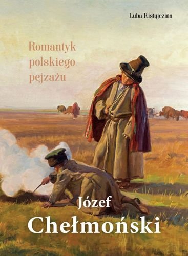 Józef Chełmoński. Romantyk polskiego pejzażu, Luba Ristujczina
