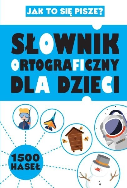 Słownik ortograficzny dla dzieci. 1500 haseł, Anna Sikorska-Michalak