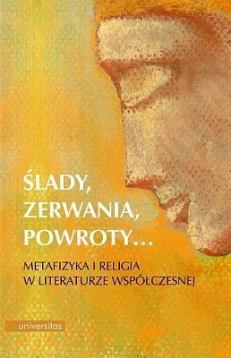 Ślady, zerwania, powroty... Metafizyka i religia w literaturze współczesnej, Edyta Sołtys-Lewandowska