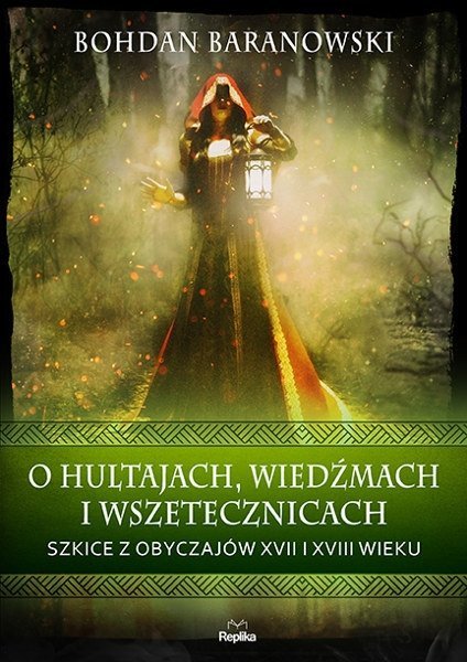 O hultajach, wiedźmach i wszetecznicach. Szkice z obyczajów XVII i XVIII wieku, Bohdan Baranowski