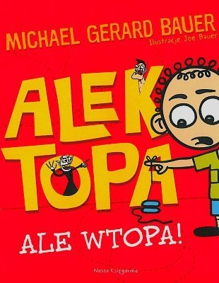 Alek Topa. Ale wtopa!, Michael Gerard Bauer