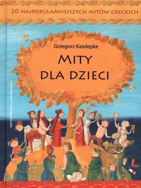 Mity dla dzieci. 20 najpopularniejszych mitów greckich, Grzegorz Kasdepke