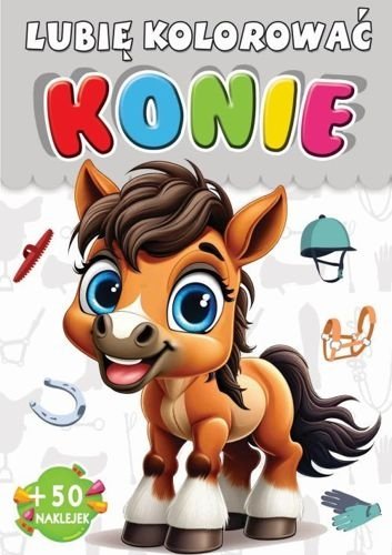 Lubię kolorować. Konie + 50 naklejek