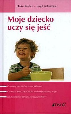 Moje dziecko uczy się jeść, Heike Kovacs, Birgit Kaltenthaler