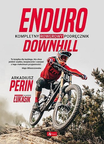 Enduro i Downhill. Kompletny rowerowy podręcznik, Arkadiusz Perin, Sławomir Łukasik