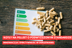 Kotły na pellet o podwyższonym standardzie - Innowacja i efektywność w ogrzewaniu