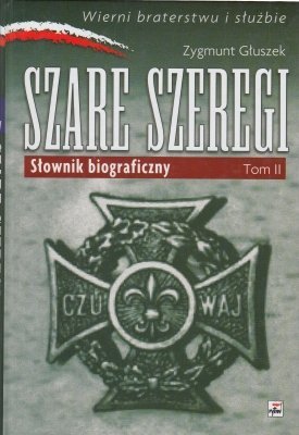 Znalezione obrazy dla zapytania Zygmunt GÅuszek Szare Szeregi - SÅownik biograficzny Tom 1-2