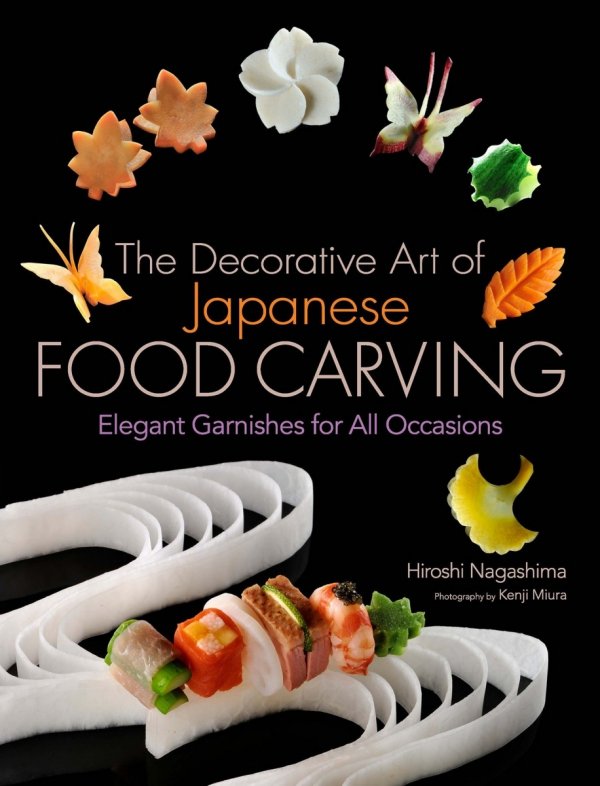 DECORATIVE ART OF JAPANESE FOOD CARVING ELEGANT GARNISHES FOR ALL OCCASIONS HC [9781568364353]