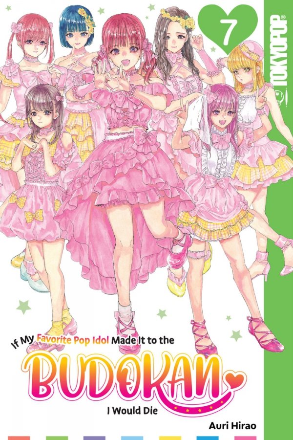 IF MY FAVORITE POP IDOL MADE IT TO THE BUDOKAN I WOULD DIE VOL 07 TP [9781427877215]