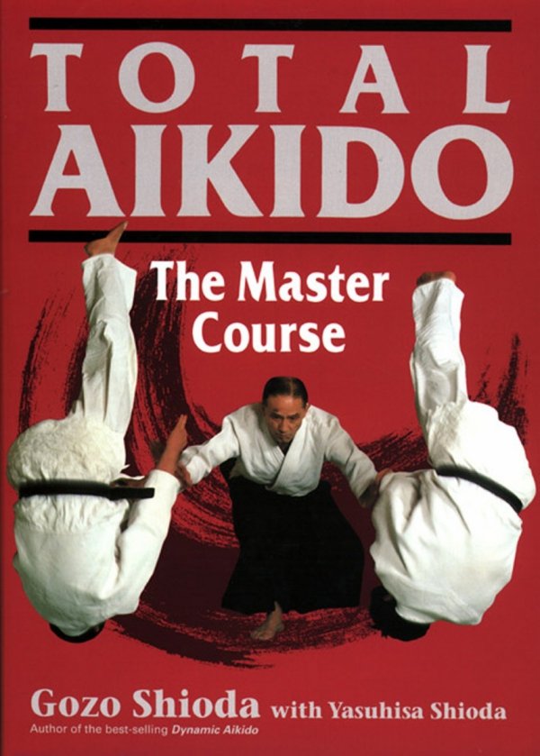 TOTAL AIKIDO THE MASTER COURSE HC [9781568364711]