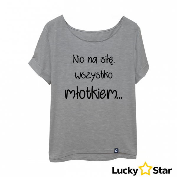 Koszulka Damska Nic na siłę...