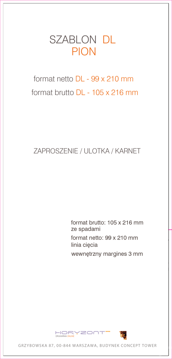 Katalog DL, 99 x 210 mm, całość druk pełnokolorowy z lakierem dyspersyjnym, Ilość stron: 24, Okładka - papier kredowy 250 g + folia jednostronna, środek - papier kredowy 130 g, Szycie zeszytowe - 400 sztuk