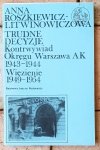 Anna Rószkiewicz-Litwinowiczowa Trudne decyzje: Kontrwywiad Okręgu Warszawa AK 1943-1944: Więzienie 1949-1954 - okładka