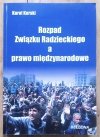 Karol Karski Rozpad Związku Radzieckiego a prawo międzynarodowe