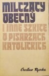 Czesław Ryszka Milczący obecny i inne szkice o pisarzach katolickich