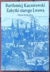 Bartłomiej Kaczorowski • Zabytki starego Lwowa 