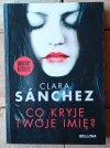 Clara Sanchez • Co kryje twoje imię? - okładka
