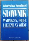 Władysław Kopaliński Słownik wydarzeń, pojęć i legend XX wieku - okładka