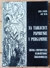Anna Paner Na tabliczce, papirusie i pergaminie. Źródła historyczne - starożytność, średniowiecze - okładka