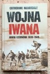 Catherine Merridale - Wojna Iwana. Armia Czerwona 1939-1945
