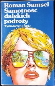 Roman Samsel • Samotność dalekich podróży