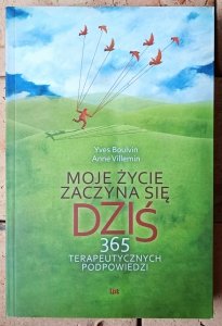 Yves Boulvin, Anne Villemin • Moje życie zaczyna się dziś. 365 terapeutycznych podpowiedzi