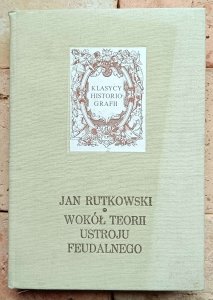 Jan Rutkowski - Wokół teorii ustroju feudalnego 