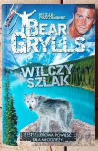  Bear Grylls • Wilczy szlak