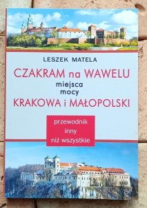 Leszek Matela - Czakram na Wawelu. Miejsca mocy Krakowa i Małopolski