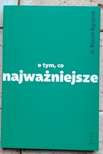 Wojciech Węgrzyniak - O tym, co najważniejsze