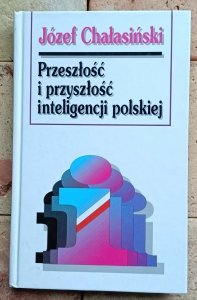 Józef Chałasiński - Przeszłość i przyszłość inteligencji polskiej 
