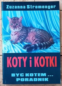 Zuzanna Stromenger • Koty i kotki. Być kotem... poradnik