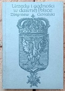 Zbigniew Góralski • Urzędy i godności w dawnej Polsce