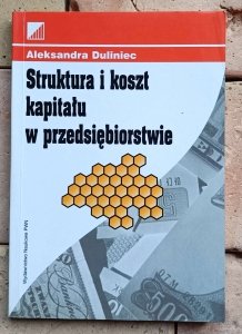 Aleksandra Duliniec - Struktura i koszt kapitału w przedsiębiorstwie
