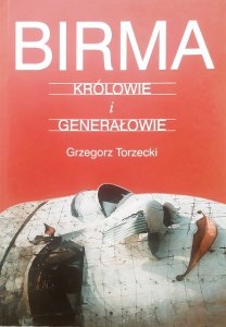 Grzegorz Torzecki • Birma. Królowie i generałowie