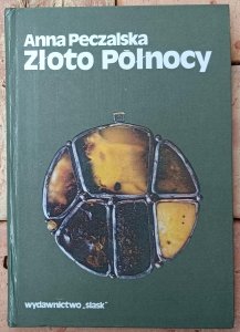 Anna Pęczalska • Złoto Północy. Opowieści o bursztynie