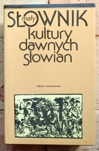 Lech Leciejewicz - Mały słownik kultury dawnych Słowian [Słowianie]