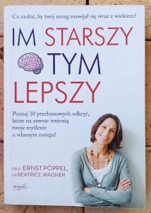 Ernst Poppel • Im starszy, tym lepszy. Co zrobić, by twój mózg rozwijał się wraz z wiekiem?
