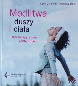 Karol Michalski • Modlitwa duszy i ciała Uzdrawiająca moc kontemplacji