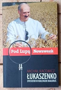 Michał Kacewicz • Łukaszenko. Dyktator w kołchozie Białoruś