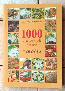 Carolyn Humphries • 1000 klasycznych potraw z drobiu
