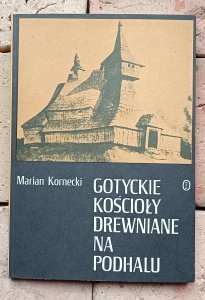 Marian Kornecki - Gotyckie kościoły drewniane na Podhalu