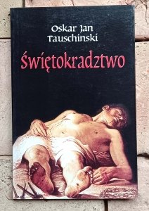Oskar Jan Tauschinski - Świętokradztwo