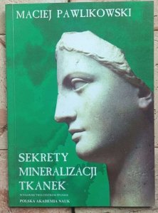 Maciej Pawlikowski - Sekrety mineralizacji tkanek