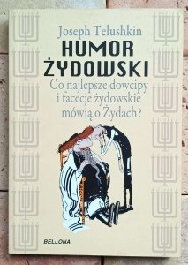 Joseph Telushkin - Humor żydowski. Co najlepsze dowcipy i facecje żydowskie mówią o Żydach