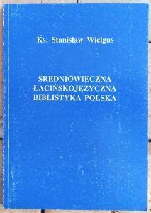 Stanisław Wielgus • Średniowieczna łacińskojęzyczna biblistyka polska
